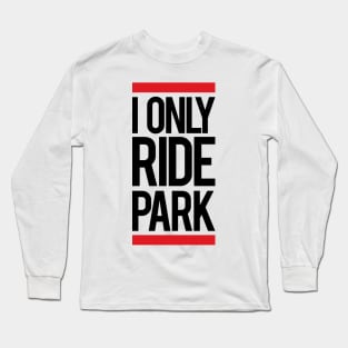 I ride only park Long Sleeve T-Shirt